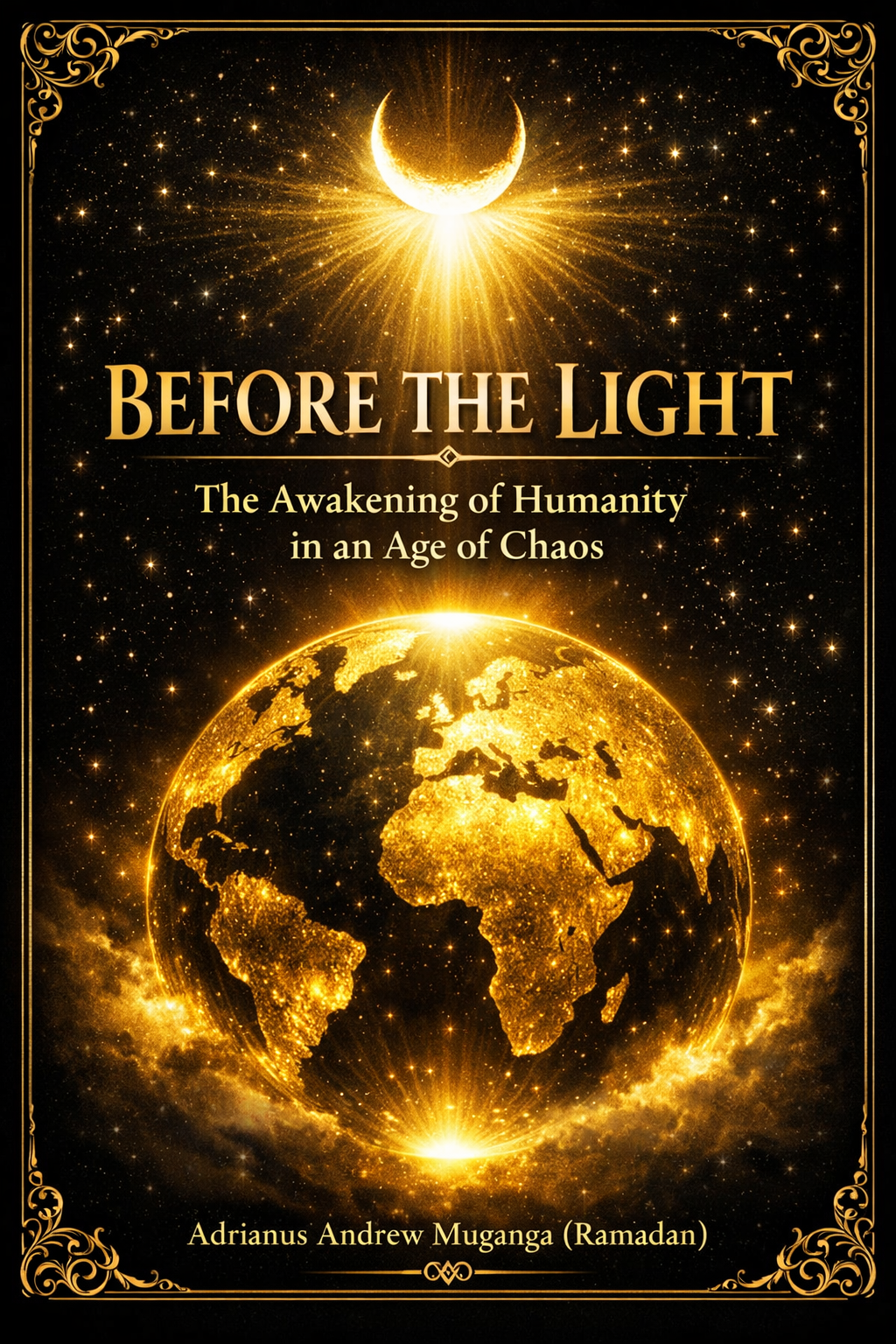 BEFORE THE LIGHT: The Awakening of Humanity in an Age of Chaos book by Adrianus Muganga